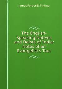 The English-Speaking Natives and Deists of India: Notes of an Evangelist's Tour