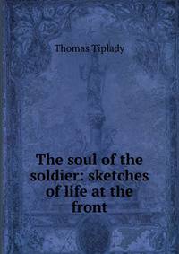 The soul of the soldier: sketches of life at the front