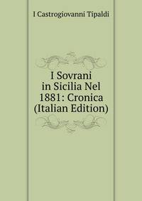 I Sovrani in Sicilia Nel 1881: Cronica (Italian Edition)