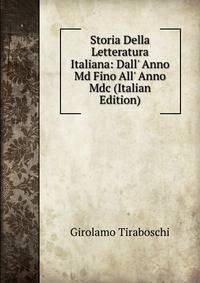 Storia Della Letteratura Italiana: Dall' Anno Md Fino All' Anno Mdc (Italian Edition)