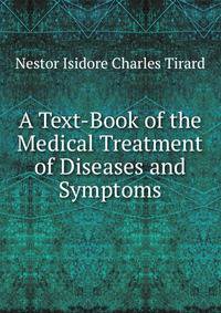 A Text-Book of the Medical Treatment of Diseases and Symptoms