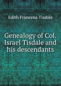 Genealogy of Col. Israel Tisdale and his descendants