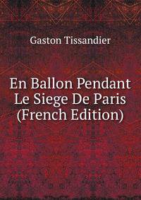 En Ballon Pendant Le Siege De Paris (French Edition)