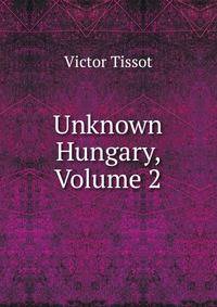 Unknown Hungary, Volume 2