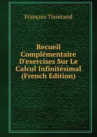Recueil Compl?mentaire D'exercises Sur Le Calcul Infinit?simal (French Edition)