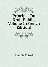 Principes Du Droit Public, Volume 1 (French Edition)