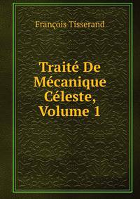 Traite De Mecanique Celeste, Volume 1