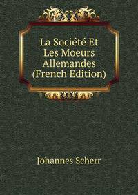 La Societe Et Les Moeurs Allemandes (French Edition)