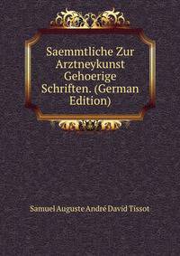 Saemmtliche Zur Arztneykunst Gehoerige Schriften. (German Edition)