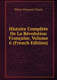 Histoire Complete De La Revolution Francaise, Volume 6 (French Edition)