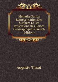 Memoire Sur La Representation Des Surfaces Et Les Projections Des Cartes Geographiques (French Edition)