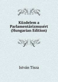 Kuzdelem a Parlamentarizmusert (Hungarian Edition)