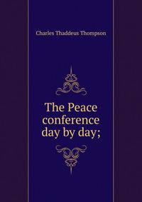 The Peace conference day by day;