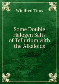 Some Double Halogen Salts of Tellurium with the Alkaloids