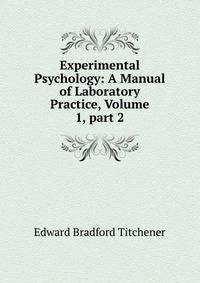 Experimental Psychology: A Manual of Laboratory Practice, Volume 1, part 2