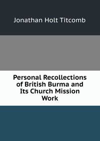 Personal Recollections of British Burma and Its Church Mission Work
