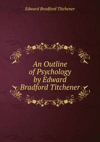 An Outline of Psychology by Edward Bradford Titchener