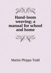 Hand-loom weaving; a manual for school and home
