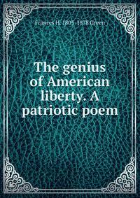 The genius of American liberty. A patriotic poem