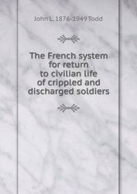 The French system for return to civilian life of crippled and discharged soldiers
