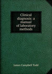 Clinical diagnosis: a manual of laboratory methods