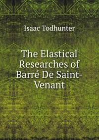 The Elastical Researches of Barre De Saint-Venant