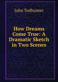 How Dreams Come True: A Dramatic Sketch in Two Scenes