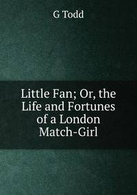 Little Fan; Or, the Life and Fortunes of a London Match-Girl