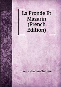 La Fronde Et Mazarin (French Edition)
