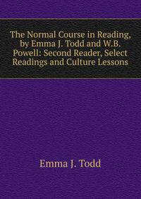 The Normal Course in Reading, by Emma J. Todd and W.B. Powell: Second Reader, Select Readings and Culture Lessons