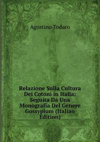 Relazione Sulla Cultura Dei Cotoni in Italia: Seguita Da Una Monografia Del Genere Gossypium (Italian Edition)