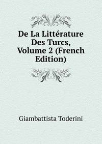 De La Litterature Des Turcs, Volume 2 (French Edition)
