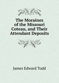 The Moraines of the Missouri Coteau, and Their Attendant Deposits