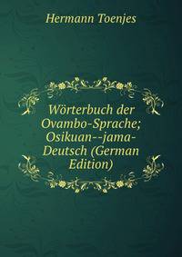 Worterbuch der Ovambo-Sprache; Osikuan--jama-Deutsch (German Edition)