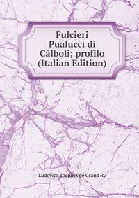 Fulcieri Pualucci di Calboli; profilo (Italian Edition)