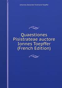 Quaestiones Pisistrateae auctore Ionnes Toepffer (French Edition)