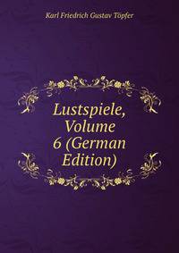 Lustspiele, Volume 6 (German Edition)