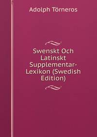 Swenskt Och Latinskt Supplementar-Lexikon (Swedish Edition)
