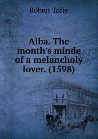Alba. The month's minde of a melancholy lover. (1598)