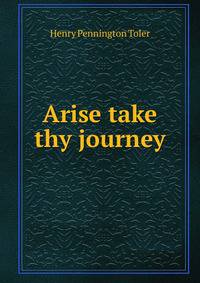 Arise take thy journey