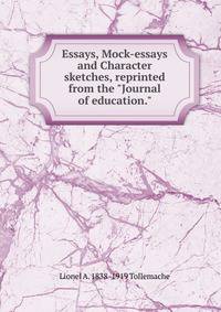 Essays, Mock-essays and Character sketches, reprinted from the "Journal of education."