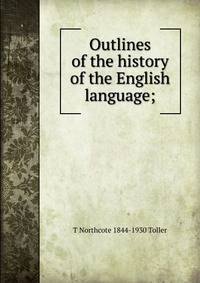 Outlines of the history of the English language;