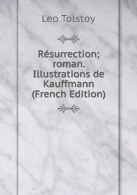 Resurrection; roman. Illustrations de Kauffmann (French Edition)