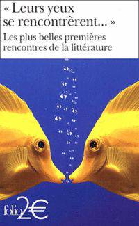 Leurs yeux se rencontrerent... Les plus belles premieres rencontres de la litterature