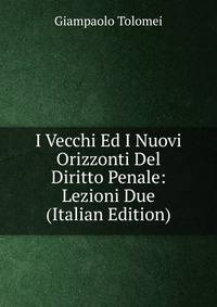 I Vecchi Ed I Nuovi Orizzonti Del Diritto Penale: Lezioni Due (Italian Edition)