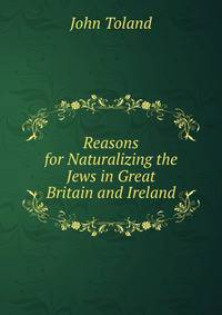 Reasons for Naturalizing the Jews in Great Britain and Ireland