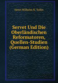 Servet Und Die Oberlandischen Reformatoren, Quellen-Studien (German Edition)
