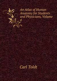 An Atlas of Human Anatomy for Students and Physicians, Volume 4
