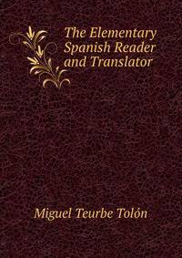 The Elementary Spanish Reader and Translator