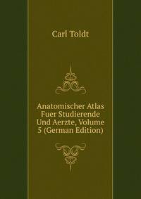 Anatomischer Atlas Fuer Studierende Und Aerzte, Volume 5 (German Edition)